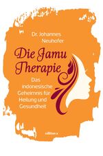 ISBN 9783990012918: Die Jamu-Therapie – Das indonesische Geheimnis für Heilung und Gesundheit