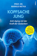 ISBN 9783990016657: Kopfsache jung – Anti-Aging mit der Kraft der Gedanken