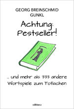 ISBN 9783990017418: Achtung: Pestseller! | ... und mehr als 333 andere Wortspiele zum Totlachen | Georg Breinschmid (u. a.) | Buch | 176 S. | Deutsch | 2024 | edition a GmbH | EAN 9783990017418