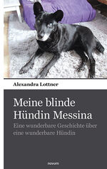 ISBN 9783990106815: Meine blinde Hündin Messina - Eine wunderbare Geschichte über eine wunderbare Hündin