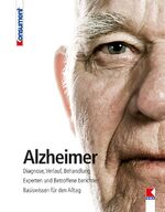 ISBN 9783990130261: Alzheimer – Diagnose, Verlauf, Behandlung. Experten und Betroffene berichten. Basiswissen für den Alltag.