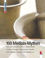 ISBN 9783990130391: 100 Medizin-Mythen - Abnehmen/Alzheimer/Asthma/Bluthochdruck/Cellulite/Cholesterin/Depressionen/Generika/Krebs/Migräne/Rheuma/Schlaflosigkeit u.v.a.