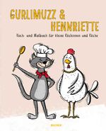 ISBN 9783990186060: Gurlimuzz & Hennriette - Koch- und Malbuch für kleine Köchinnen und Köche