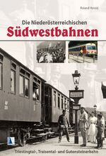 ISBN 9783990242346: NÖ-Südwestbahnen: Triestingtal-, Traisental- und Gutensteinerbahn Triestingtal-, Traisental- und Gutensteinerbahn