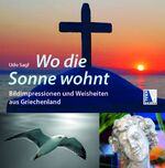 ISBN 9783990248782: Wo die Sonne wohnt – Bildimpressionen und Weisheiten aus Griechenland