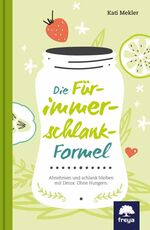 ISBN 9783990252710: Die Für-immer-schlank-Formel - Abnehmen und schlank bleiben mit Detox. Ohne Hungern.