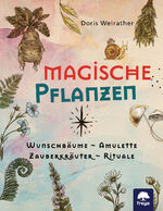 ISBN 9783990254851: Magische Pflanzen / Wunschbäume, Amulette, Zauberkräuter, Rituale