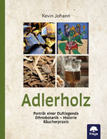 ISBN 9783990254929: Adlerholz – Porträt einer Duftlegende – Historie, Ethnobotanik, Räucherpraxis