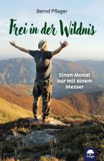 ISBN 9783990255155: Frei in der Wildnis – Einen Monat nur mit einem Messer