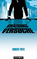 Robert Wite: Bewältigungsversuche Robert Wite: Bewältigungsversuche
