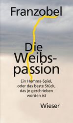 ISBN 9783990290699: Die Weibspassion - Ein Hemma-Spiel, oder das beste Stück, das je geschrieben worden ist