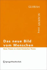 ISBN 9783990430347: Das neue Bild vom Menschen – Neue Thesen zu einem klassischen Thema, GLOBArt Academy 2004