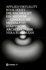 ISBN 9783990436318: Die Nachricht, ein Medium - Generische Medialität, städtische Architektonik