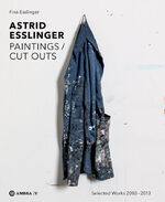 ISBN 9783990436806: Astrid Esslinger – Paintings / Cut Outs. Werkauswahl - Selected Works 2003-2013