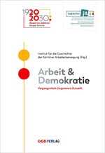 ISBN 9783990464823: Arbeit & Demokratie – Vergangenheit–Gegenwart–Zukunft