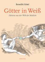 ISBN 9783990500194: Götter in Weiß - Heiteres aus der Welt der Medizin