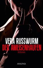 Vera Russwurm: Der Ameisenhaufen : Roman Vera Russwurm: Der Ameisenhaufen : Roman
