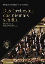 ISBN 9783990500958: Das Orchester, das niemals schläft: Die Wiener Philharmoniker