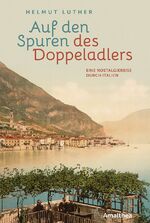 ISBN 9783990501412: Auf den Spuren des Doppeladlers - Eine Nostalgiereise durch Italien