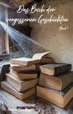 ISBN 9783990513026: Das Buch der vergessenen Geschichten - Verschollene Werke, verborgene Manuskripte und literarische Schätze aus der Schublade - Band 1