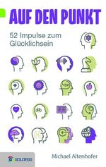 ISBN 9783990600023: Auf den Punkt: 52 Impulse zum Glücklichsein (Goldegg Leben und Gesundheit)