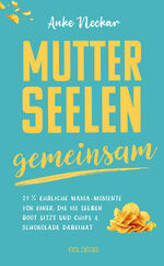 ISBN 9783990604151: Mutterseelengemeinsam | 23 1/2 ehrliche Mama-Momente von einer, die im selben Boot sitzt ... und Chips & Schokolade dabeihat BÖRSENBLATT-BESTSELLER | Anke Neckar | Buch | 192 S. | Deutsch | 2024