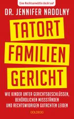 ISBN 9783990604953: Tatort Familiengericht – Wie Kinder unter Gerichtsbeschlüssen, behördlichen Missständen und rechtswidrigen Gutachten leiden