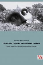 ISBN 9783990610282: Die letzten Tage des menschlichen Denkens - Kreative Utopien und Dystopien zur Künstlichen Intelligenz