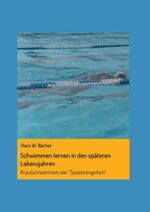 ISBN 9783990709955: Schwimmen lernen in den späteren Lebensjahren | Kraulschwimmen wie "Spazierengehen" | Hans W. Bacher | Taschenbuch | 92 S. | Deutsch | 2018 | Buchschmiede | EAN 9783990709955