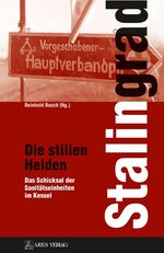 ISBN 9783990810132: Stalingrad - Die stillen Helden - Das Schicksal der Sanitätseinheiten im Kessel