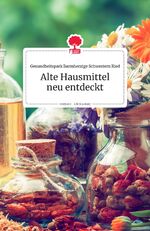 ISBN 9783990873564: Alte Hausmittel neu entdeckt. Life is a Story - story.one