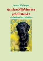 ISBN 9783990931578: Aus dem Nähkästchen gebellt Band 2 - Erlebnisse, Gedanken und Erfahrungen eines Labradors