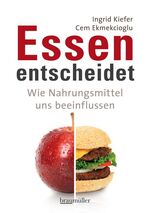 ISBN 9783991000679: Essen entscheidet - Wie Nahrungsmittel uns beeinflussen