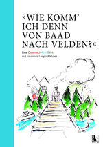 ISBN 9783991030638: "Wie komm' ich denn von Baad nach Velden?" Eine Österreich-Buntfahrt mit Johannes Leopold Mayer