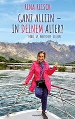 ISBN 9783991076599: Ganz allein – in Deinem Alter? - Frau, 63, Weltreise, allein