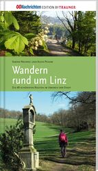 ISBN 9783991130543: Wandern rund um Linz - Die 40 schönsten Routen im Umkreis der Stadt