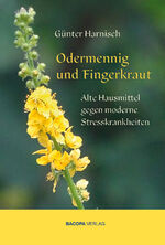 ISBN 9783991140030: Odermennig und Fingerkraut. | Alte Hausmittel gegen moderne Stresskrankheiten | Günter Harnisch | Buch | 120 S. | Deutsch | 2024 | BACOPA Verlag | EAN 9783991140030