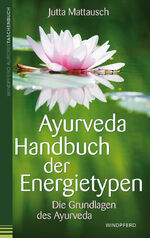 ISBN 9783991140733: Ayurveda Handbuch der Energietypen - Die Grundlagen des Ayurveda