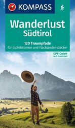 ISBN 9783991216421: KOMPASS Wanderlust Südtirol - 120 Traumpfade für Gipfelstürmer und Flachlandentdecker, GPX-Daten zum Download