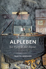 ISBN 9783991317074: Alpleben - Ein Porträt der Älpler