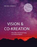 ISBN 9783991390336: Vision & Co-Kreation - über Mut, Verantwortung und Glückseligkeit