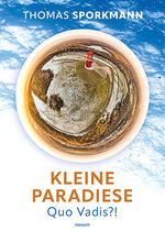 ISBN 9783991467014: Kleine Paradiese - Quo Vadis?!