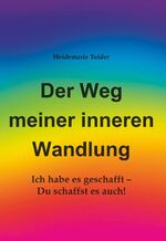 ISBN 9783991524557: Der Weg meiner inneren Wandlung – Ich habe es geschafft - Du schaffst es auch!