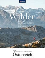 ISBN 9783991541424: Wilder Places - 30 Streifzüge durch ein wildes Österreich - Erlebe unberührte Natur, wilde Abenteuer und pure Wildnis