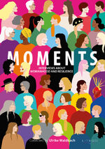 MOMENTS - Interviews about Womanhood and