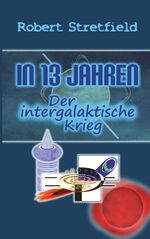 ISBN 9783991653240: Der intergalaktische Krieg – In 13 Jahren - Band 3