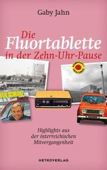 ISBN 9783993000677: Die Fluortablette in der Zehn-Uhr-Pause - Highlights aus der österreichischenMitvergangenheit