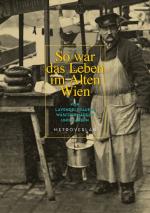 ISBN 9783993001346: So war das Leben im Alten Wien - Von Lavendelfrauen, Wäschermädeln und Fiakern