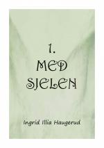 Haugerud, Ingrid Illia: 1. med sjelen / 