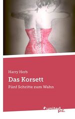 Das Korsett - Fünf Schritte zum Wahn